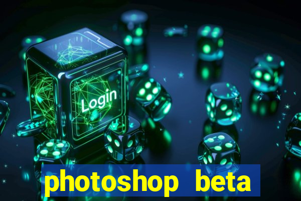 photoshop beta download crackeado